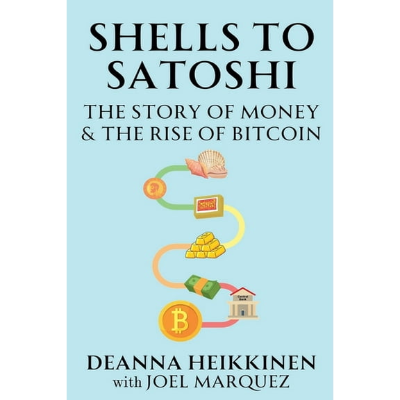 Shells to Satoshi: The Story of Money & The Rise of Bitcoin, (Paperback)