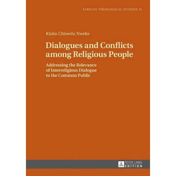 African Theological Studies / Etudes Théologiques Africaines: Dialogues and Conflicts among Religious People: Addressing the Relevance of Interreligious Dialogue to the Common Public (Hardcover)