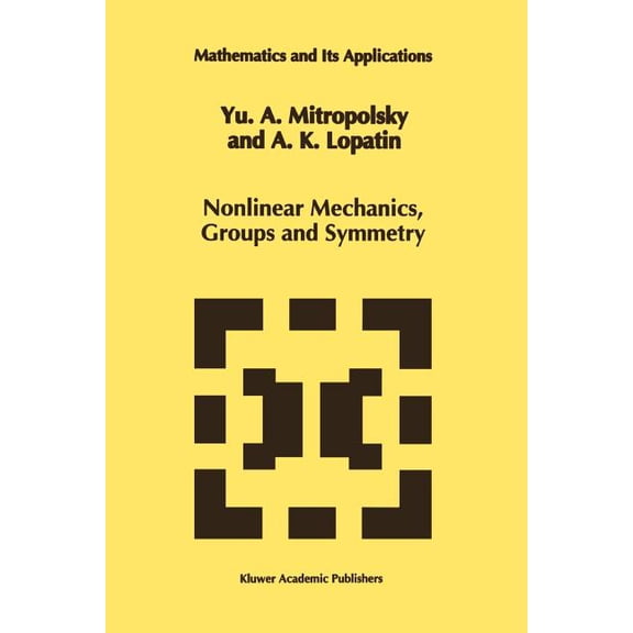 Mathematics and Its Applications Nonlinear Mechanics, Groups and Symmetry, Book 319, (Paperback)