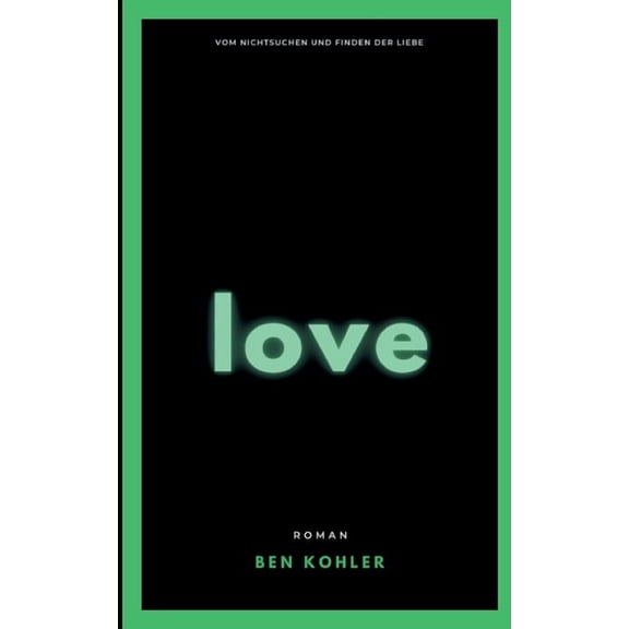 love: Vom Nichtsuchen und Finden der Liebe, (Paperback)
