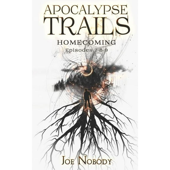 Apocalypse Trails: Homecoming (Paperback) by E T Ivester, Joe Nobody
