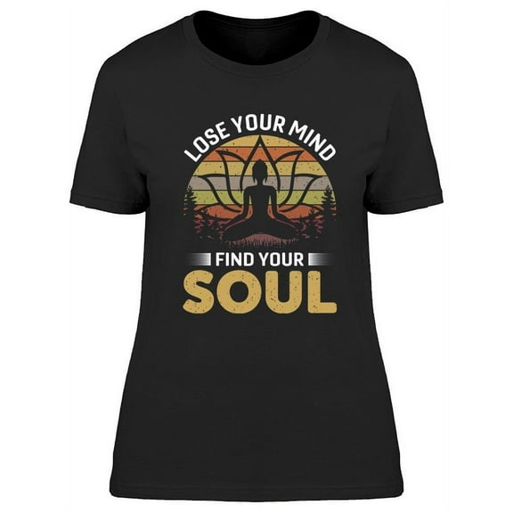 Lose Your Mind Find Your Soul  T-Shirt Women -Image by Shutterstock, Female XX-Large