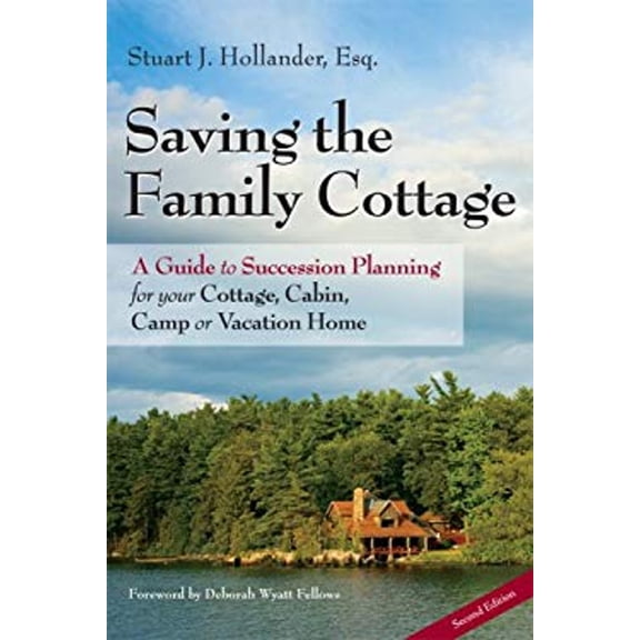 Pre-Owned Saving the Family Cottage: A Guide to Succession Planning for your Cottage, Cabin, Camp or Vacation Home 2nd Edition (Paperback) 0979359635 9780979359637