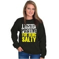 thumbnail image 4 of Tested Positive For Being Salty Joke Sweatshirt for Men or Women Brisco Brands S, 4 of 6
