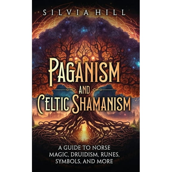 Paganism and Celtic Shamanism: A Guide to Norse Magic, Druidism, Runes, Symbols, and More, (Hardcover)
