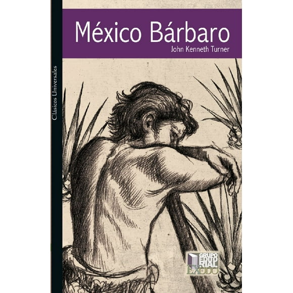 MEXICO BARBARO GRUPO EDITORIAL EXODO JOHN KENNETH TURNER