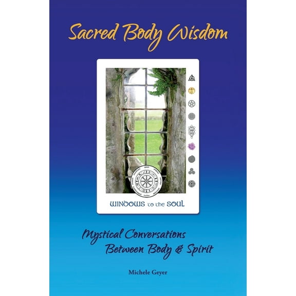 Sacred Body Wisdom: Mystical Conversations Between Body & Spirit, (Paperback)