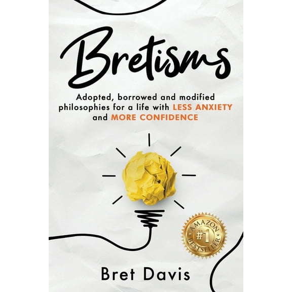 Bretisms: Adopted, Borrowed and Modified Philosophies For a Life with LESS ANXIETY and MORE CONFIDENCE (Paperback)
