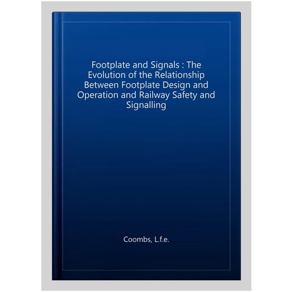Pre-Owned Footplate and Signals: The Evolution of the Relationship Between Footplate Design and Operation and (Paperback) by L.F.E. Coombs