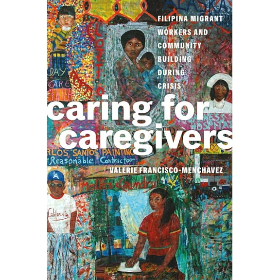 Critical Filipinx Studies Caring for Caregivers: Filipina Migrant Workers and Community Building During Crisis, (Paperback)