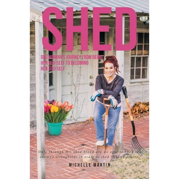 Shed: One woman's journey from being her old-self to becoming her God-self, (Paperback)