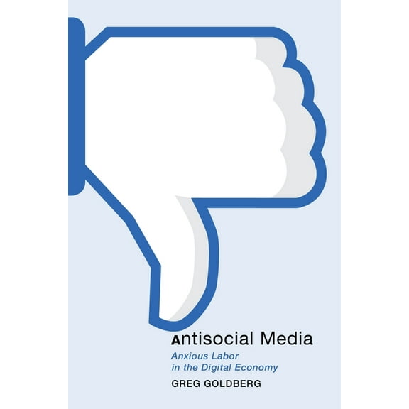 Postmillennial Pop Antisocial Media: Anxious Labor in the Digital Economy, Book 21, (Paperback)