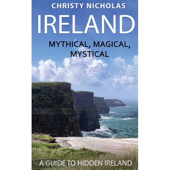 Hidden Gems Ireland: Mythical, Magical, Mystical: A Guide to Hidden Ireland, (Hardcover)