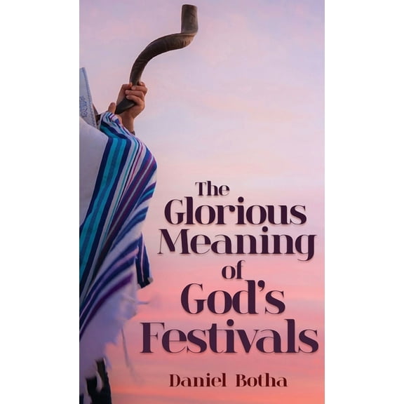 The Glorious Meaning of God's Festivals (Hardcover)