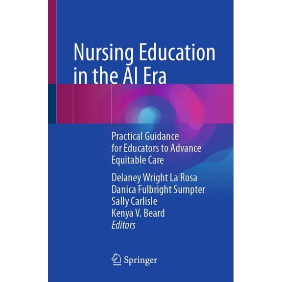 Nursing Education in the AI Era: Practical Guidance for Educators to Advance Equitable Care, (Paperback)