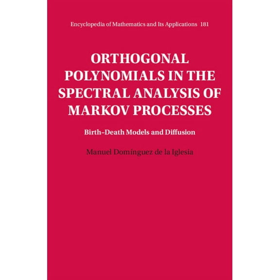 Encyclopedia of Mathematics and Its Appl Orthogonal Polynomials in the Spectral Analysis of Markov Processes, Book 181, (Hardcover)