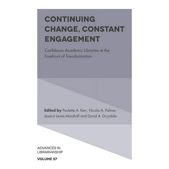 Advances in Librarianship Continuing Change, Constant Engagement: Caribbean Academic Libraries at the Forefront of Transformation, Book 57, (Hardcover)