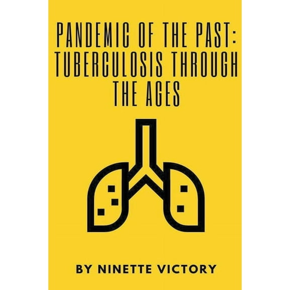 Pandemic of the Past: Tuberculosis through the Ages, (Paperback)