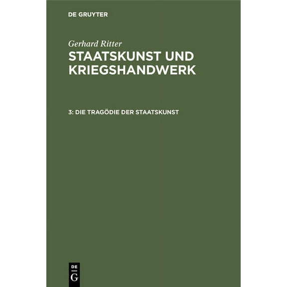 Die Tragödie Der Staatskunst: Bethmann Hollweg ALS Kriegskanzler (1914-1917), (Hardcover)