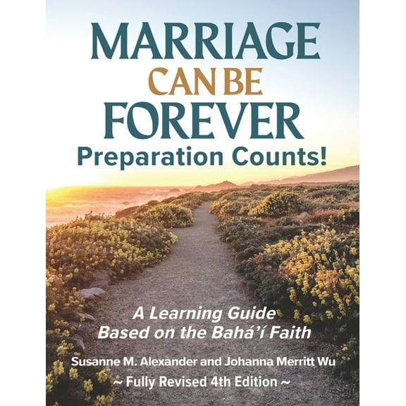 Marriage Can Be Forever--Preparation Counts! (4th Ed.): A Learning Guide Based on the Baha'i Faith, (Paperback)