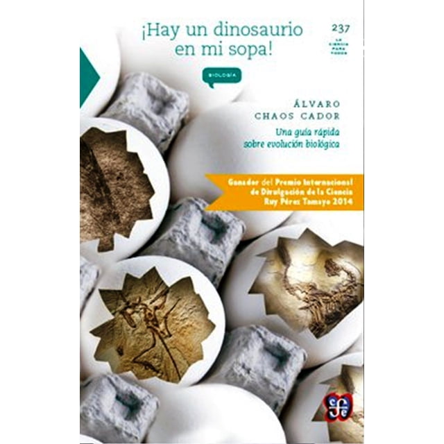 ¡HAY UN DINOSAURIO EN MI SOPA!: UNA GUIA RAPIDA SOBRE EVOLUCION BIOLOGICA. SERIE: LA CIENCIA PARA TO FONDO DE CULTURA ECONOMICA ALVARADO CHAOS CADOR