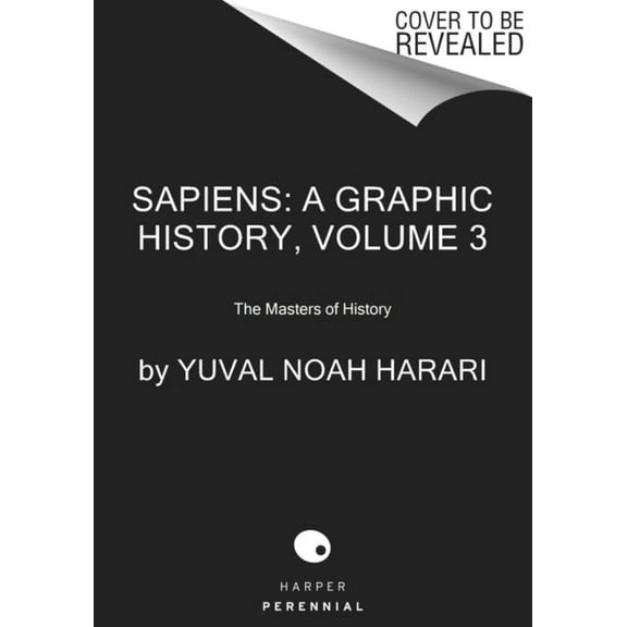 Yuval Noah Harari: Sapiens: a Graphic History, Volume 3: The Masters of History (Paperback)