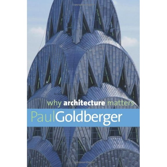Pre-Owned Why Architecture Matters (Hardcover) 030014430X 9780300144307