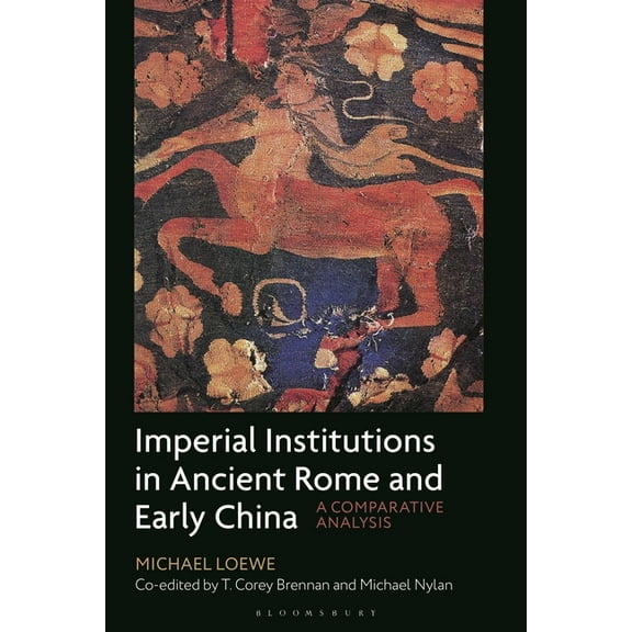 Imperial Institutions in Ancient Rome and Early China: A Comparative Analysis, (Hardcover)