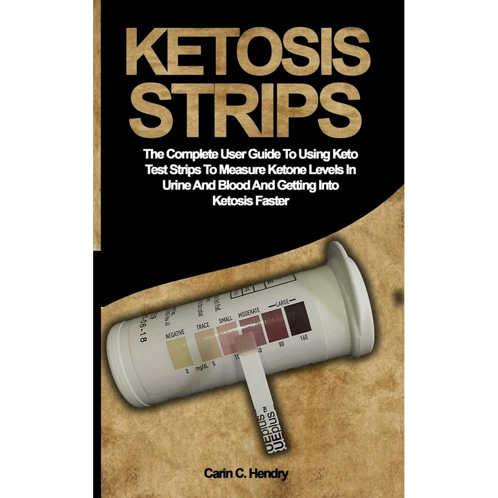 Ketosis Strips The Complete User Guide To Using Keto Test Strips To