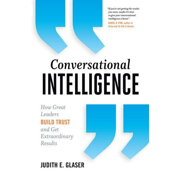 Conversational Intelligence: How Great Leaders Build Trust and Get Extraordinary Results, (Hardcover)