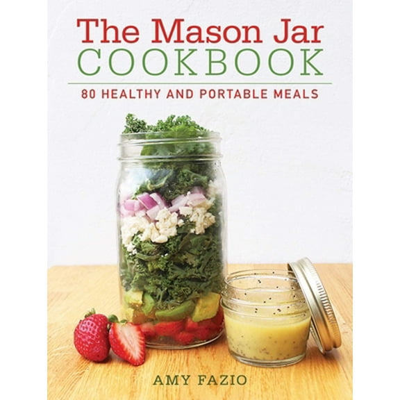 Pre-Owned The Mason Jar Cookbook: 80 Healthy and Portable Meals for Breakfast, Lunch and Dinner (Hardcover) 1510704256 9781510704251