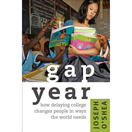 Gap Year : How Delaying College Changes People in Ways the World