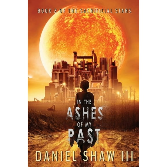The Sacrificial Stars: In the Ashes of My Past : Book 2 of Sacrifical Stars (Series #2) (Paperback)