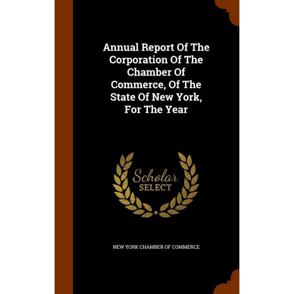 Annual Report Of The Corporation Of The Chamber Of Commerce, Of The State Of New York, For The Year (Hardcover)
