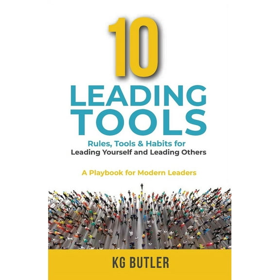 10 Leading Tools: Rules, Tools, & Habits for Leading Yourself and Leading Others, (Paperback)