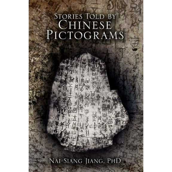 Stories Told by Chinese Pictograms (Paperback) by Nai-Siang Jiang