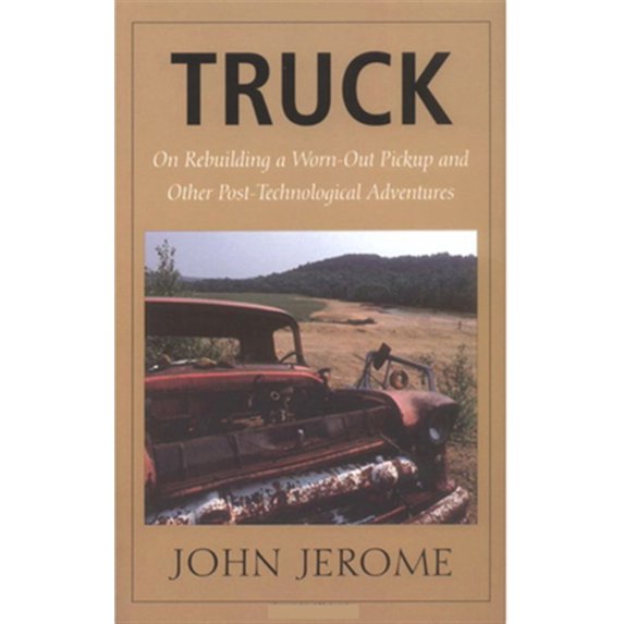 Pre-Owned Truck: On Rebuilding a Worn-Out Pickup and Other Post-Technological Adventures (Paperback) 0874517559 9780874517552