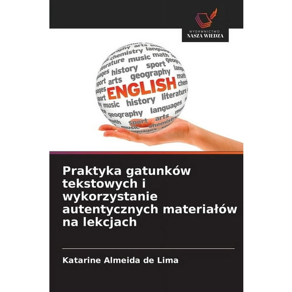 Praktyka gatunkÃ³w tekstowych i wykorzystanie autentycznych materialÃ³w na lekcjach, (Paperback)