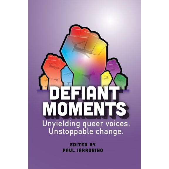 Defiant Moments: Unyielding queer voices. Unstoppable change., (Paperback)