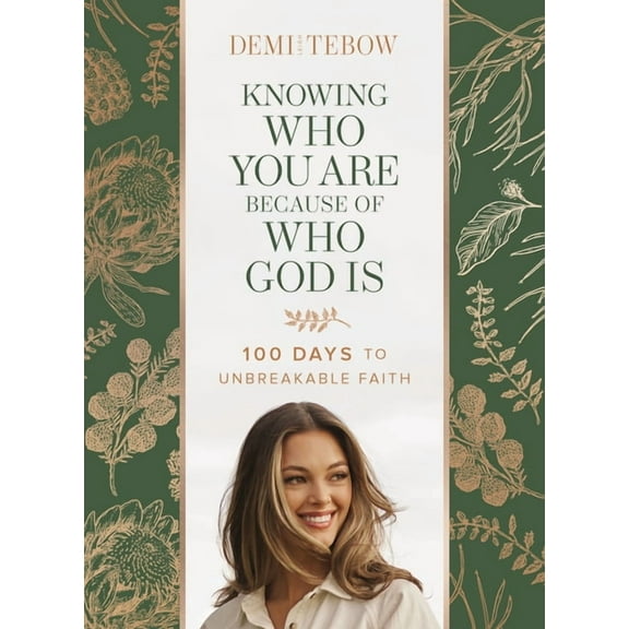 Knowing Who You Are Because of Who God Is: 100 Days to Unbreakable Faith, (Hardcover)