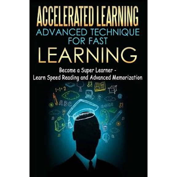 Pre-Owned Accelerated Learning - Advanced Technique for Fast Learning : Become a Super Learner - Learn Speed Reading and Advanced Memorization