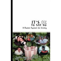 It's Ok to Say No: A Bucket System for Living (Paperback)