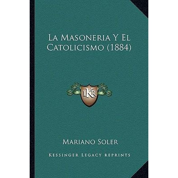 La Masoneria y El Catolicismo (1884) Paperback