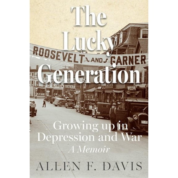 The Lucky Generation: Growing Up in Depression and War; A Memoir, (Paperback)