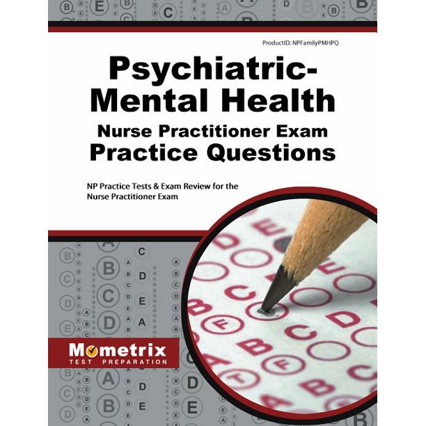 PsychiatricMental Health Nurse Practitioner Exam Practice Questions