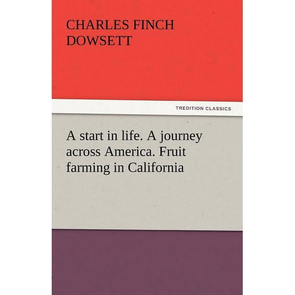A Start in Life. a Journey Across America. Fruit Farming in California (Paperback)