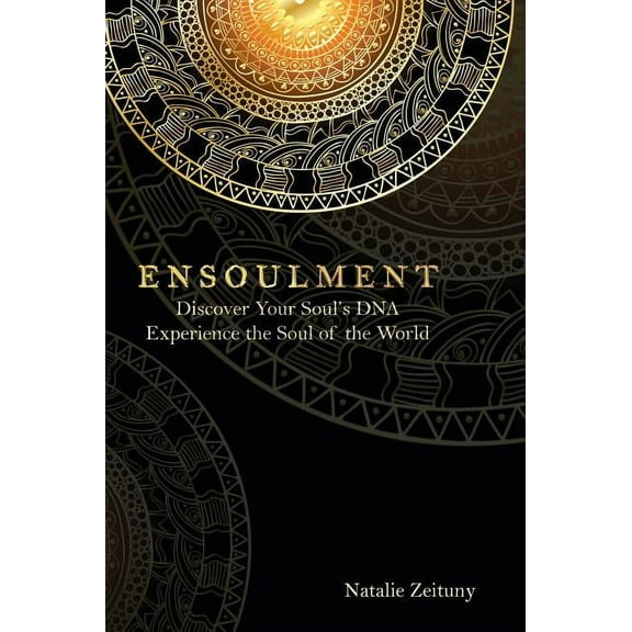 Ensoulment: Discover Your Soul's DNA, Experience the Soul of The World, (Hardcover)