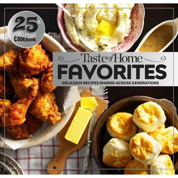Taste of Home Favorites--25th Anniversary Edition: Delicious Recipes Shared Across Generations (Spiral-Bound)