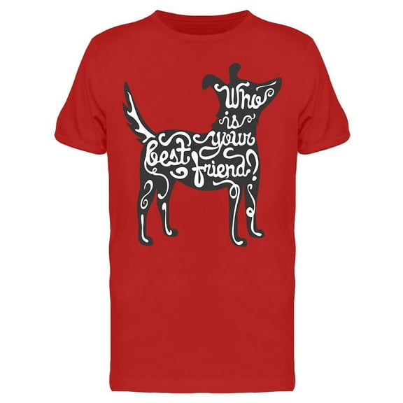 Who Is Your Best Friend Dog Art T-Shirt Men -Image by Shutterstock, Male 3X-Large