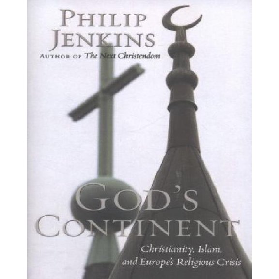 God's Continent: Christianity, Islam, and Europe's Religious Crisis
